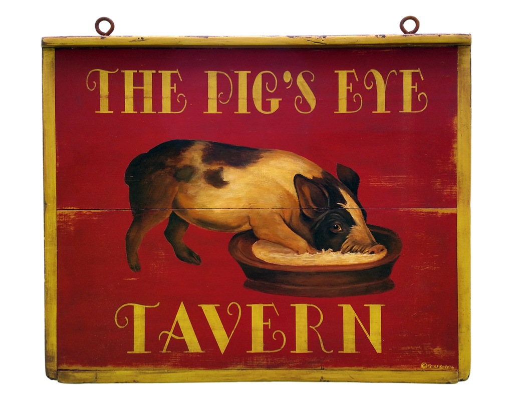"Pig's Eye Tavern" - Early 19th century tavern sign. Mixed media on antique wood panel. Period hardware.